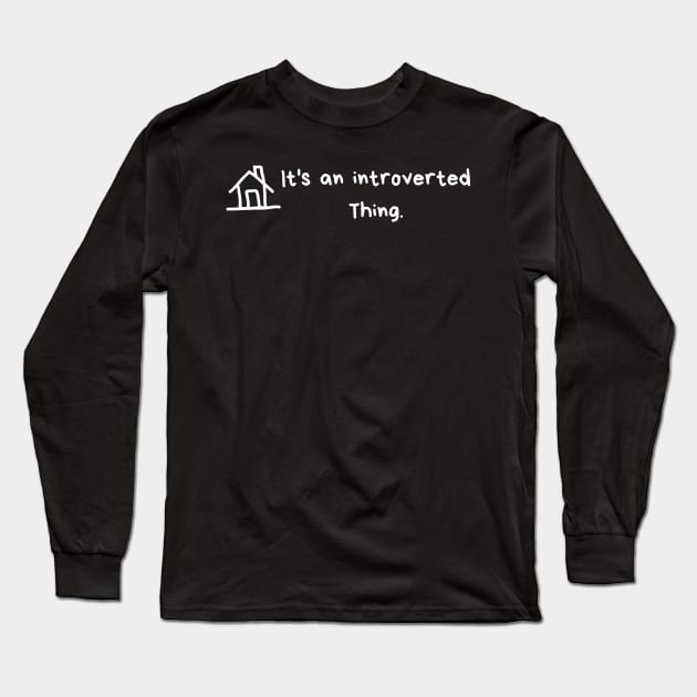 It's an introverted thing Long Sleeve T-Shirt by GOT A FEELING